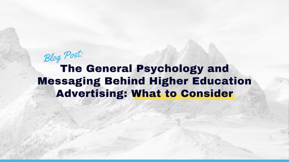 The General Psychology and Messaging Behind Higher Education Advertising